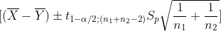 [(\overline X - \overline Y) \pm t_{1-\alpha/2;(n_1+n_2-2)} S_p \sqrt{\frac{1}{n_1} + \frac{1}{n_2}} ]